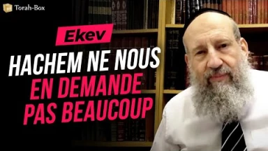 Le Message de la Paracha - Ekev : Hachem ne nous en demande pas beaucoup