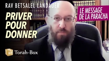 Le message de la Paracha : Vayéchev - Priver pour donner
