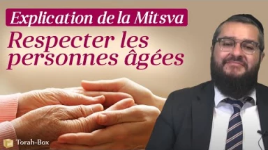 Explication de la Mitsva de respecter les personnes âgées