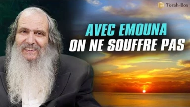 "Avec Emouna on ne souffre pas" (Rav Chalom Arouch)