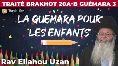 La Guémara pour les enfants - Traité Brakhot 20a-b Guémara 3