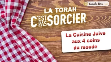 La Torah, c'est pas sorcier - La Cuisine Juive aux 4 coins du monde