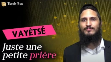 Rav Menahem Laloum nous parle de la Paracha Vayétsé : "Juste une petite prière"