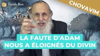 Chovavim - La faute d'Adam nous a éloigné du divin