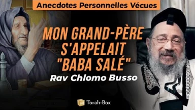Mon Grand-Père S'appelait "Baba Salé" | Anecdotes Personnelles Vécues (Rav Chlomo Busso)