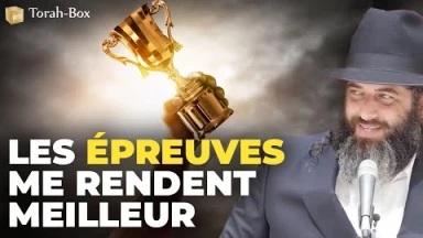 Les épreuves me rendent meilleur (Rav Chaoulov)