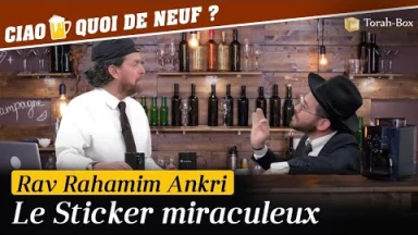 Ciao, quoi de neuf ? Le Sticker miraculeux (avec Rav Ankri)
