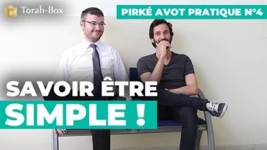 Pirké Avot pratique n°4 - Savoir être Simple ! 