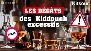 "Les dégâts des "Kiddouch" alcoolisés et excessifs" Kitsour.