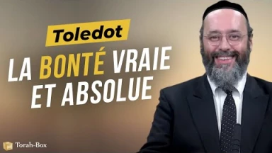 Le Message de la Paracha - Tolédot : La bonté vraie et absolue