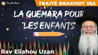 La Guémara pour les enfants - Traité Brakhot 35a