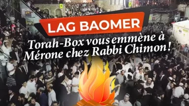 Torah-Box vous emmène à Mérone le jour de Lag Baomer !