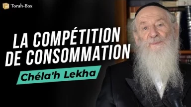 Chéla'h Lékha : La compétition de consommation