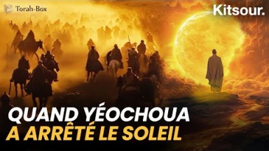 "Quand Yéhochoua a arrêté le soleil" Kitsour.