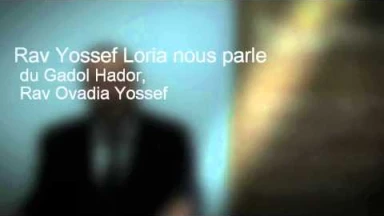 Rav Loria nous parle du Gadol Hador, Rav Ovadia Yossef