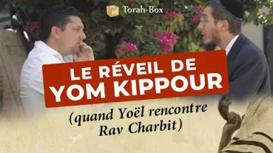 Le réveil de Yom Kippour (quand Yoël rencontre Rav Charbit)