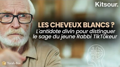 "Les Cheveux Blancs ? L'Antidote Divin pour Distinguer Le Sage Du Jeune Rabbi TikTokeur" Kitsour.