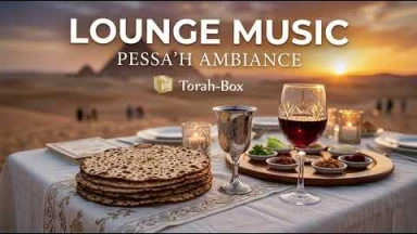 Pessa'h Lounge Ambiance 🎶 É'had Mi Yodéa & Ma Nichtana