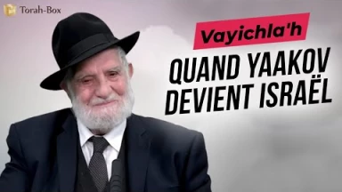 Le Message de la Paracha - Vayichla'h : Quand Ya'akov devient Israël