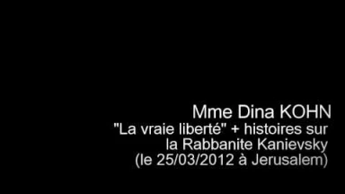 Mme Dina Kohn : "la vraie liberté" & histoires sur la Rabbanite Kanievsky