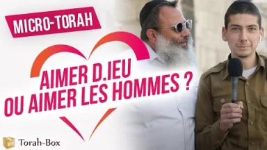 Micro-Torah : Aimer D.ieu, la Torah ou les hommes en 1er ?