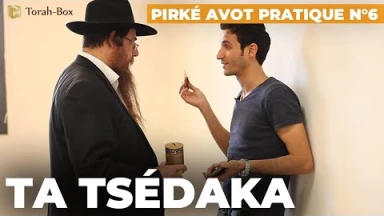 Pirké Avot pratique n°6 - Ta Tsédaka à Toi