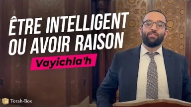 Le Message de la Paracha - Vayichla'h : Être intelligent ou avoir raison
