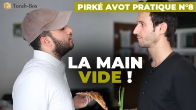 Pirké Avot pratique n°8 - La main vide !