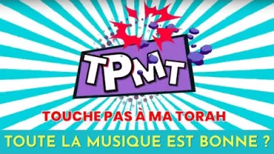 TPMT - Touche pas à ma Torah n°4 // Toute la musique est bonne ?