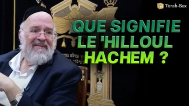 Que signifie le 'Hilloul Hachem, la profanation du Nom de D.ieu ?