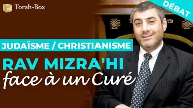Débat : Rav Mizra'hi face à un Curé (Judaïsme/Christianisme)