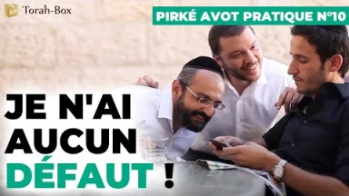 Pirké Avot pratique n°10 - Je n'ai Aucun Défaut !