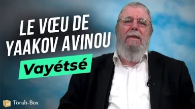 Le Message de la Paracha - Vayétsé : Le vœu de Yaakov Avinou