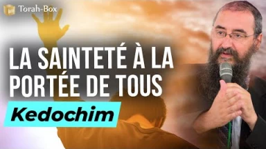 Le Message de la Paracha Kedochim - La sainteté à la portée de tous