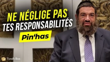 Le Message de la Paracha - Pin'has : Néglige pas tes responsabilités