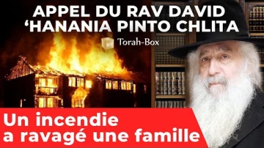 Appel du Rav David ‘Hanania Pinto : "Un incendie a ravagé une famille"