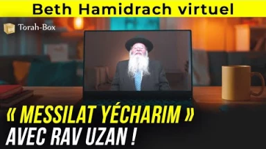Beth Hamidrach virtuel : étude du Messilat Yécharim avec Rav Uzan dès le 4 janvier, inscriptions ouvertes !
