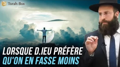 Lorsque D.ieu préfère qu'on en fasse moins