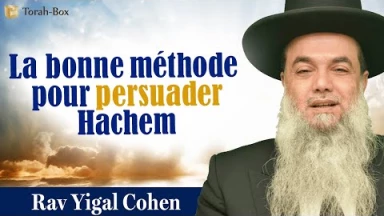 La bonne méthode pour persuader Hachem