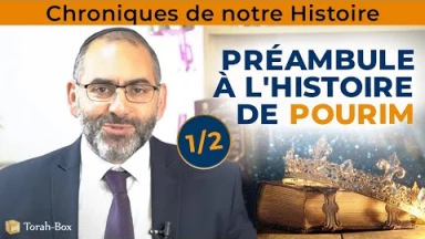 Chroniques de notre histoire : Préambule à l'histoire de Pourim (1/2)