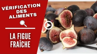 La vérification des aliments : la figue fraîche